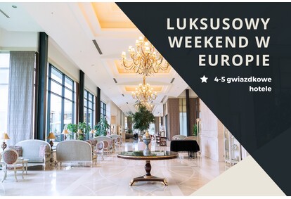 Pakiet hotelowy: Luksusowy weekend w Europie